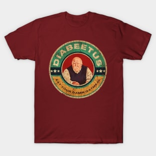 EAT YOUR DAMN QATMEAL DIABEETUS T-Shirt